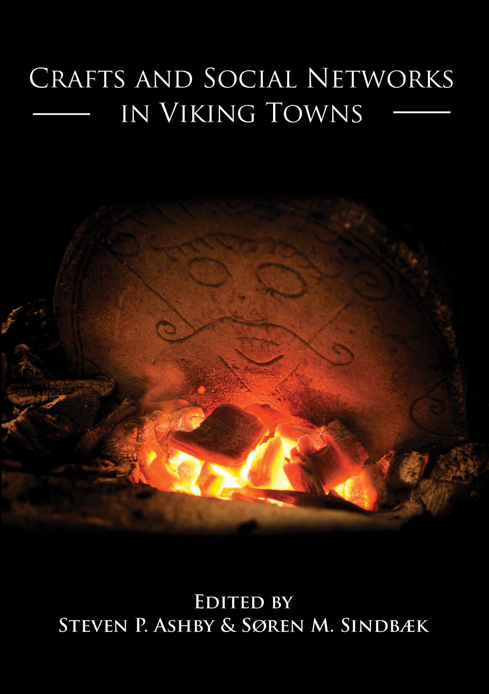 Crafts and Social Networks in Viking Towns by Stephen P. Ashby and Søren Sindbaek