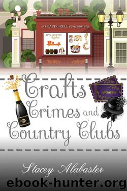 Crafts, Crimes, and Country Clubs by Stacey Alabaster