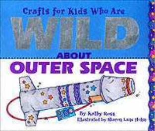 Crafts/Kids Wild Outer Space by Kathy Ross