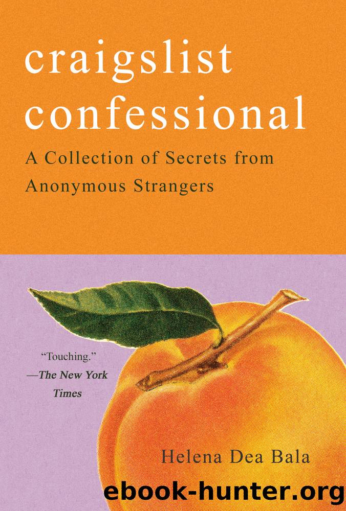 Craigslist Confessional: A Collection of Secrets From Anonymous Strangers by Helena Dea Bala