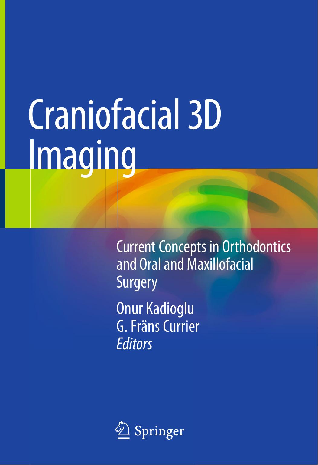 Craniofacial 3D Imaging: Current Concepts in Orthodontics and Oral and Maxillofacial Surgery by Onur Kadioglu G. Fräns Currier