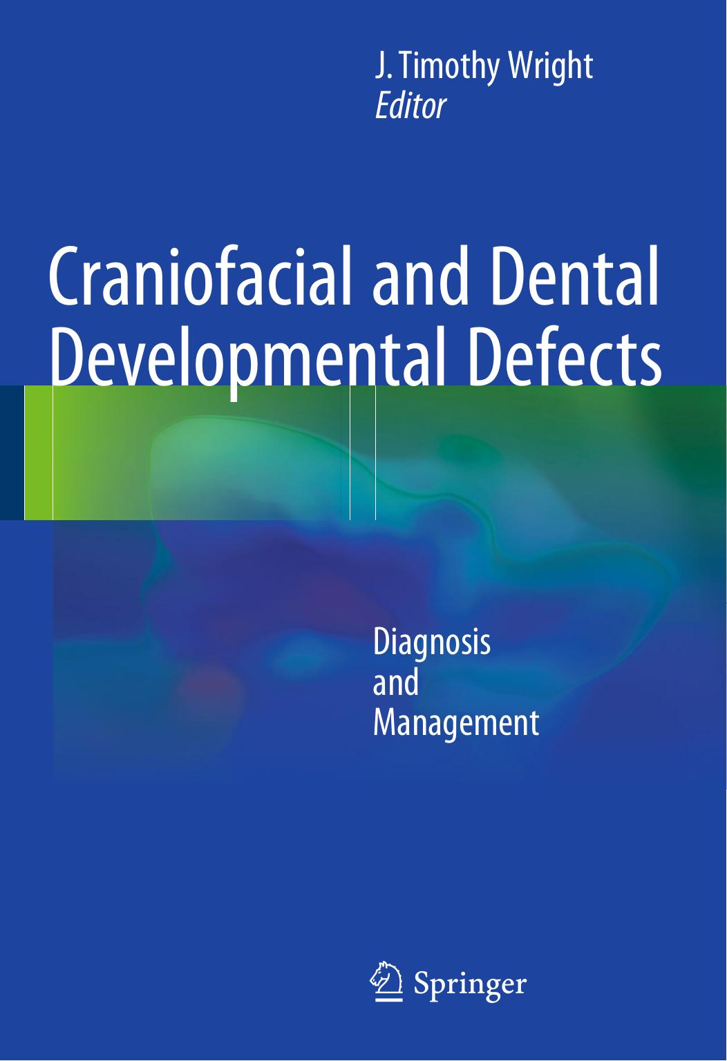 Craniofacial and Dental Developmental Defects: Diagnosis and Management by J Timothy Wright (eds.)