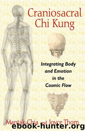Craniosacral Chi Kung: Integrating Body and Emotion in the Cosmic Flow by Chia Mantak & Thom Joyce
