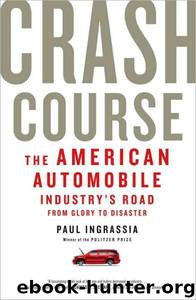 Crash Course: The American Automobile Industry's Road From Glory to Disaster by Paul Ingrassia