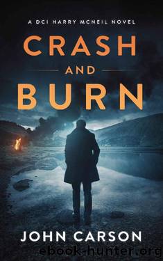 Crash and Burn: A Scottish Crime Thriller (A DCI Harry McNeil Crime Thriller Book 11) by John Carson