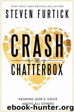 Crash the Chatterbox: Hearing God's Voice Above All Others by Furtick Steven