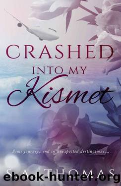 Crashed Into My Kismet: A Second Chance, Forced Proximity, Strangers to Friends to Lovers Romance by S. A. Thomas
