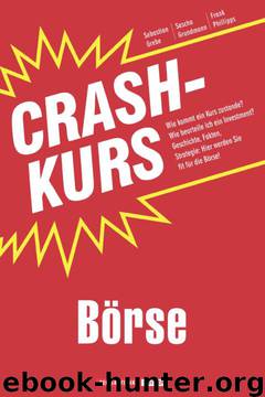 Crashkurs Börse: Wie kommt ein Kurs zustande? Wie beurteile ich ein Investment? Geschichte, Fakten, Strategie: Hier werden Sie fit für die Börse! (German Edition) by Sebastian Grebe;Sascha Grundmann;Frank Phillipps