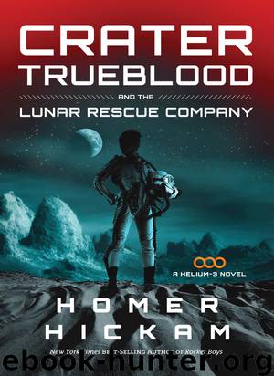 Crater Trueblood and the Lunar Rescue Company by Homer Hickam