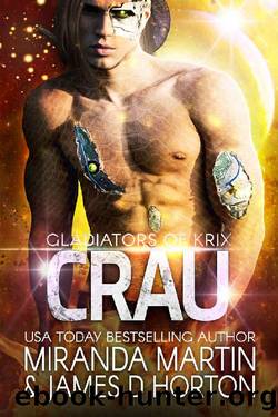 Crau: A SciFi Alien Gladiator Romance (Gladiators of Krix Book 5) by Miranda Martin & James D Horton