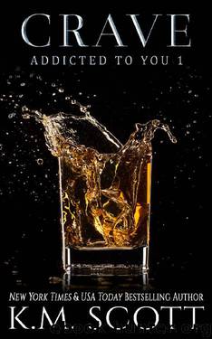 Crave (Addicted To You #1) by K.M. Scott