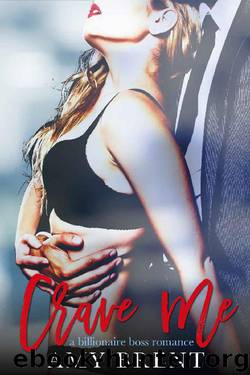 Crave Me: A Billionaire Boss Romance by Amy Brent