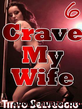 Crave My Wife 6: Wife Sharing. Submissive Hotwife & Husband, Rough Cuckolding by Her Boss by Tinto Selvaggio