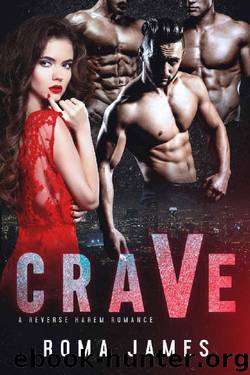 Crave: A Reverse Harem Romance by Roma James