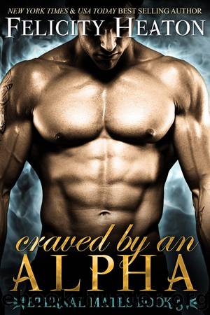 Craved by an Alpha (Eternal Mates 5) by Heaton Felicity