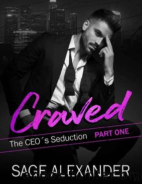 Craved: A Billionaire CEO Romance (The CEO's Seduction Book 1) by Sage Alexander