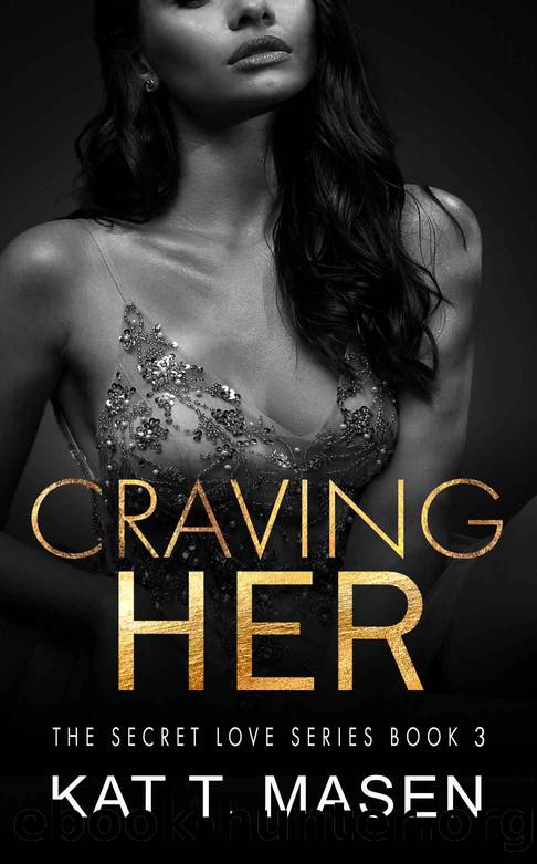 Craving Her (The Secret Love Series Book 3) by Kat T. Masen