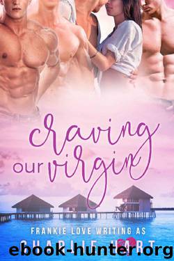 Craving Our Virgin: A Reverse Harem Romance by Frankie Love & Charlie Hart