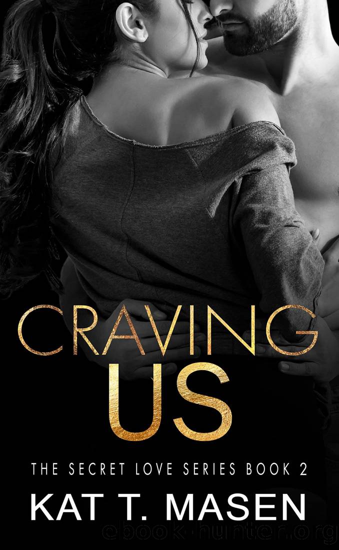 Craving Us (The Secret Love Series Book 2) by Kat T. Masen