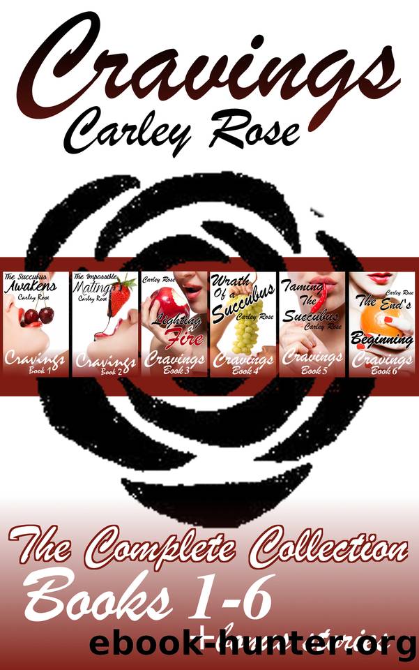 Cravings: The Complete Collection: Parts 1-6 with 2 Bonus Stories of an Erotic Succubus and Werewolf Shifter Romance by Rose Carley