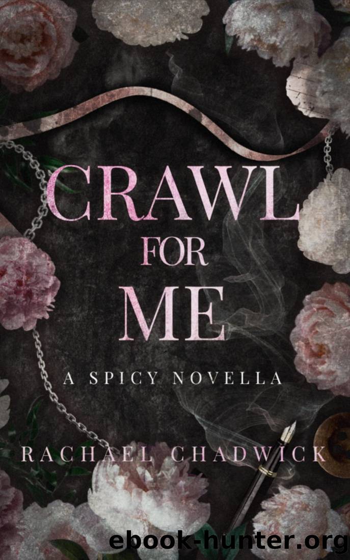 Crawl For Me: A Spicy Novella by Rachael Chadwick