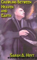 Crawling Between Heaven and Earth by Sarah A. Hoyt