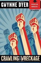 Crawling from the Wreckage by Gwynne Dyer