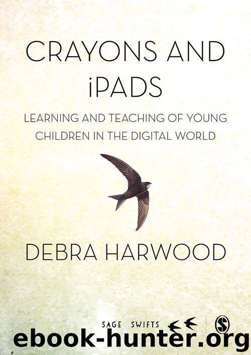 Crayons and iPads: Learning and Teaching of Young Children in the Digital World (SAGE Swifts) by Debra Harwood