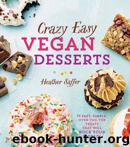 Crazy Easy Vegan Desserts: 75 Fast, Simple Over-The Top-Treats That Will Rock Your World! by Heather Saffer