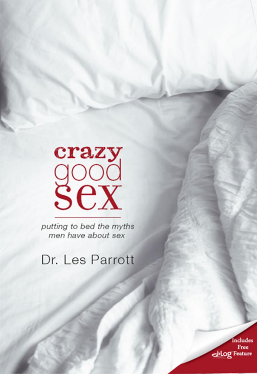 Crazy Good Sex: Putting to Bed the Myths Men Have about Sex by Unknown