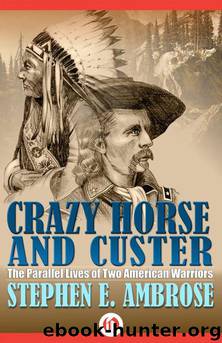Crazy Horse and Custer: The Parallel Lives of Two American Warriors by Stephen Ambrose