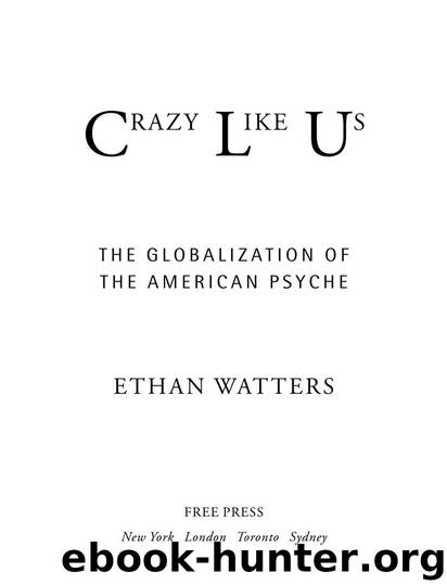Crazy Like Us: The Globalization of the American Psyche by Ethan Watters