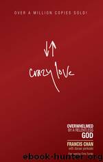 Crazy Love: Overwhelmed by a Relentless God by Chan Francis
