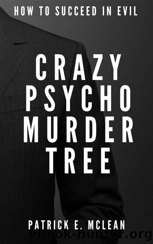 Crazy Psycho Murder Tree: Think The Hitchhiker's Guide to Superheroes. (How to Succeed in Evil Book 1) by Patrick E. McLean