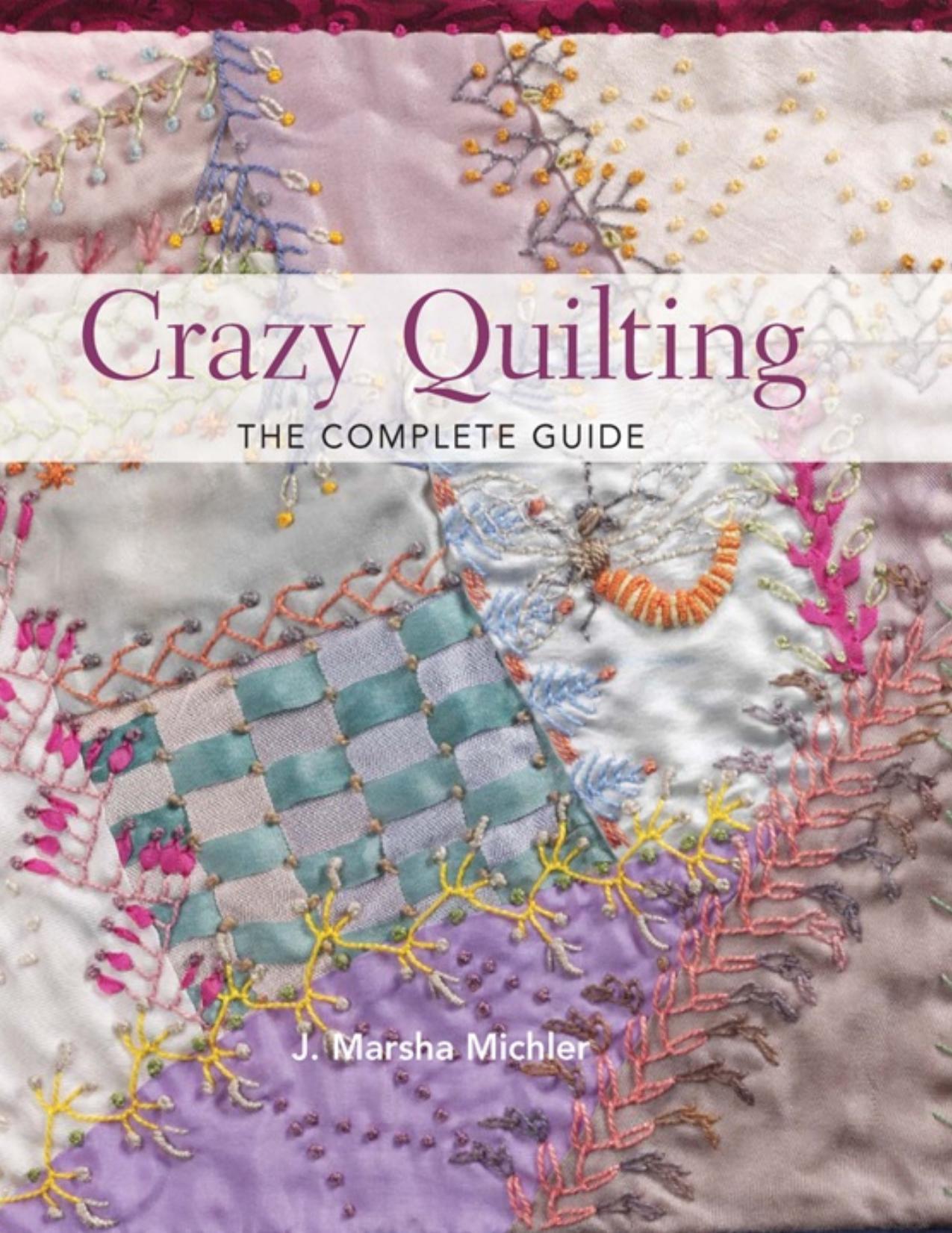 Crazy Quilting The Complete Guide by Unknown