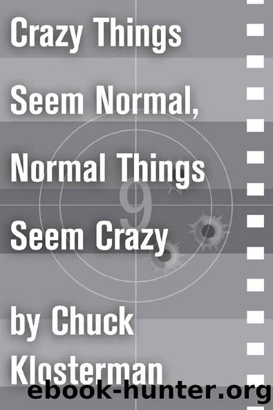 Crazy Things Seem Normal, Normal Things Seem Crazy by Chuck Klosterman