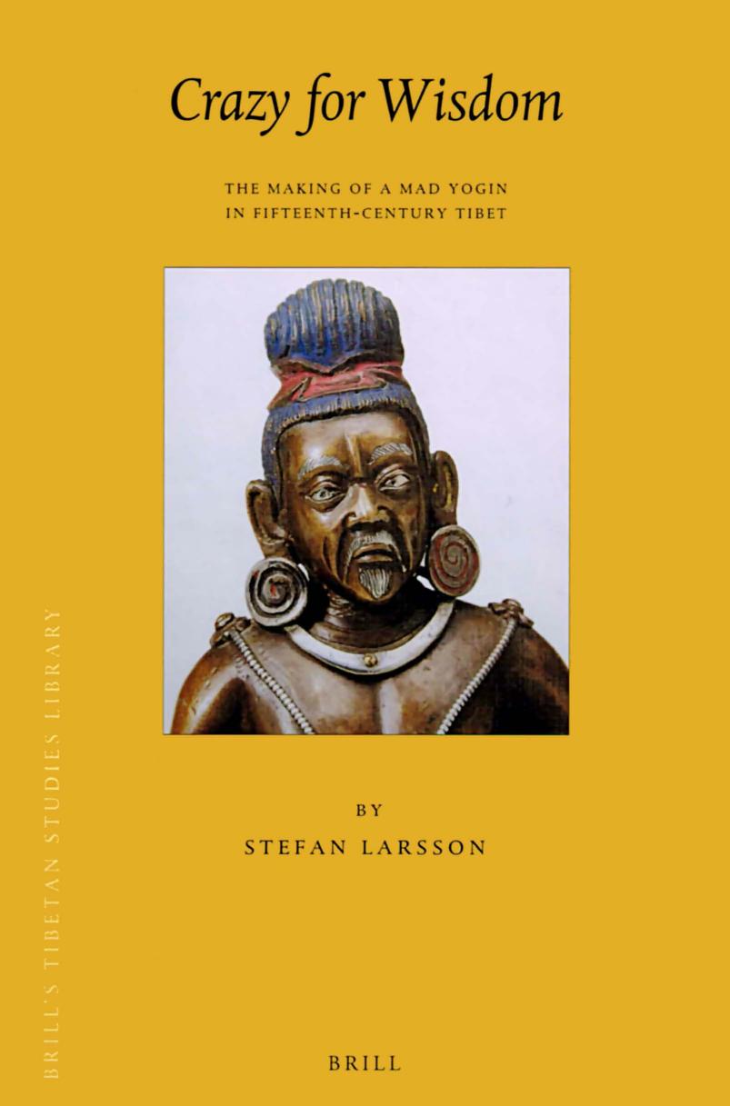Crazy for Wisdom: The Making of a Mad Yogin in Fifteenth-Century Tibet by Stefan Larsson