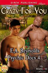 Crazy for You [Psychic Docs 4] (Siren Publishing Classic ManLove) by E.A. Reynolds