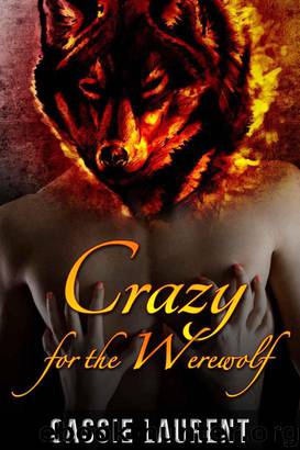 Crazy for the Werewolf (Paranormal BBW Erotic Romance, Alpha Wolf) by Cassie Laurent