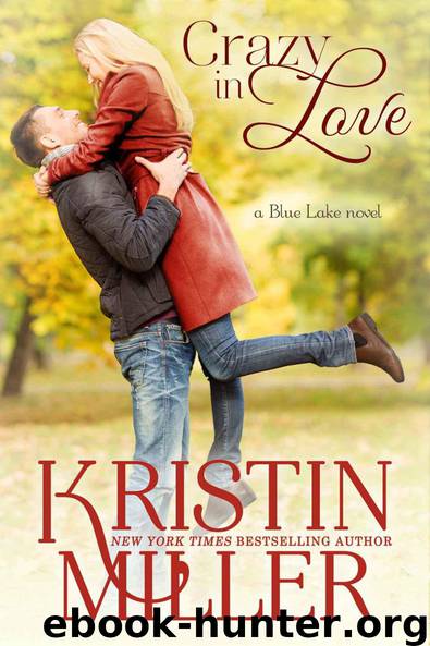 Crazy in Love (Contemporary Romance) (Blue Lake Series) by Kristin Miller