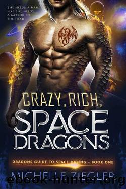 Crazy, Rich, Space Dragons: A Snarky Fated Mates Dragon Shifter Romance by Michelle Ziegler