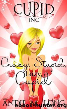 Crazy, Stupid, Lazy, Cupid (Cupid Inc Book 1) by Andie M. Long