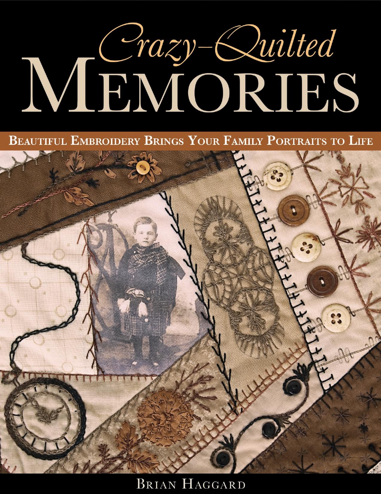 Crazy-Quilted Memories: Beautiful Embroidery Brings Your Family Portraits to Life by Unknow