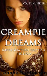 Creampie Dreams: Impregnation Erotica Trilogy by Aya Fukunishi