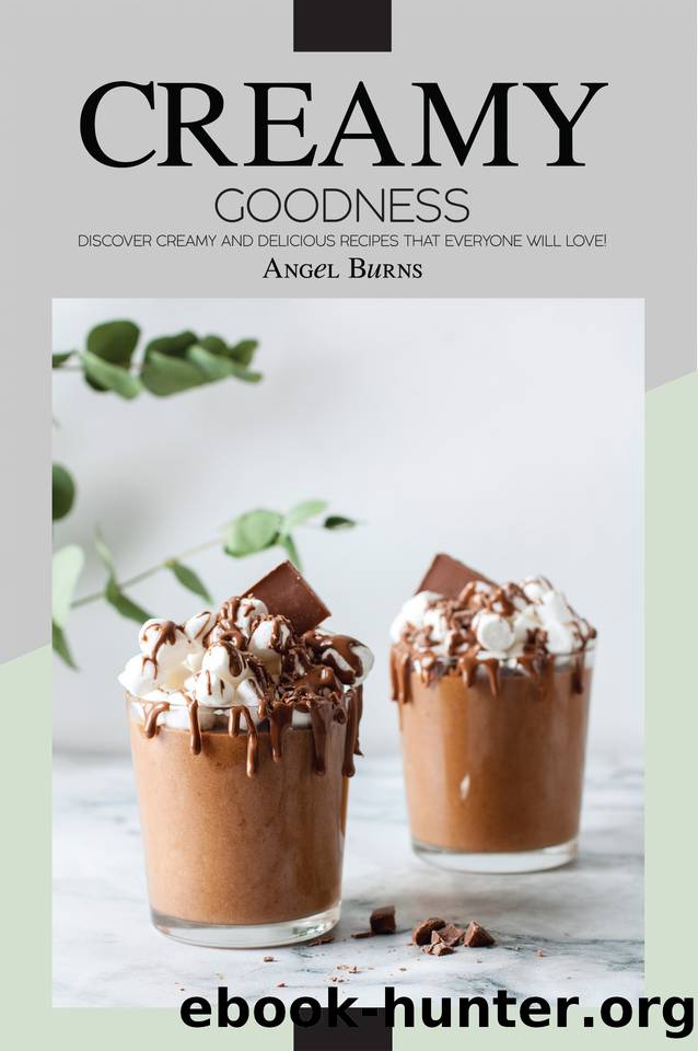 Creamy Goodness: Discover Creamy and Delicious Recipes that Everyone will love! by Allen Allie
