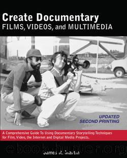Create Documentary Films, Videos, and Multimedia by James R. Martin