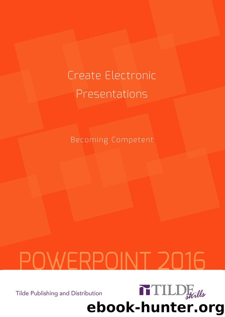 Create Electronic Presentations: Becoming Competent: PowerPoint 2016 by Tilde Publishing