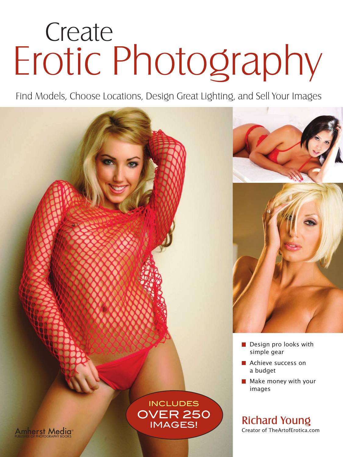 Create Erotic Photography: Find Models, Choose Locations, Design Great Lighting & Sell Your Images by Unknow