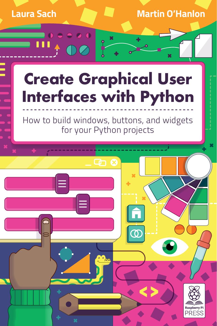 Create Graphical User Interfaces with Python How to build windows, buttons, and widgets for your Python projects by Unknown