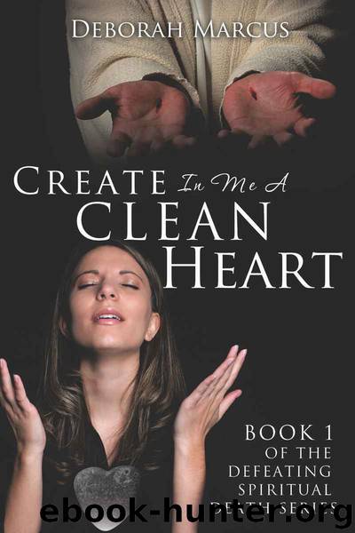 Create In Me A Clean Heart by Marcus Deborah